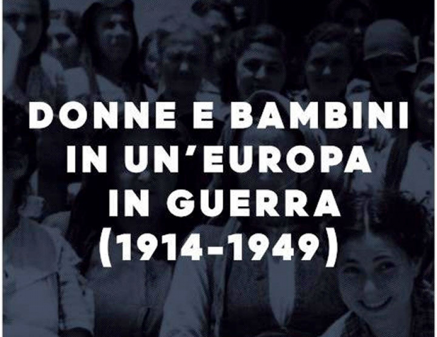 Donne e bambini in un’Europa in guerra (1914-1949)