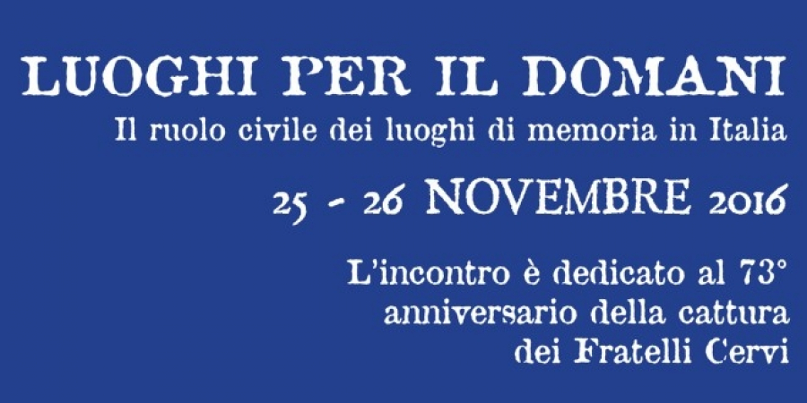  25 e 26 Novembre - LUOGHI PER IL DOMANI: Il ruolo civile dei luoghi di memoria in Italia 